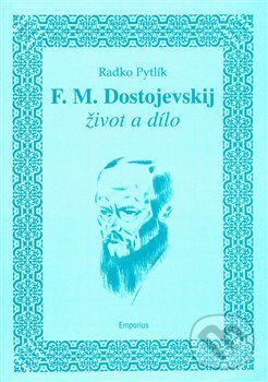 Kniha: F.M. Dostojevskij - život a dílo (Radko Pytlík). Emporius, 2008 Kniha: F.M. Dostojevskij - život a dílo (Radko Pytlík). Emporius, 2008