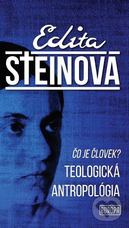 E-kniha: Čo je človek? Teologická antropológia (Edita Steinová). Európa, 2018 E-kniha: Čo je človek? Teologická antropológia (Edita Steinová). Európa, 2018
