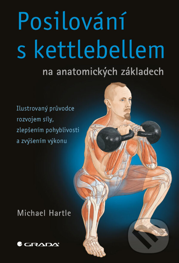 E-kniha: Posilování s kettlebellem na anatomických základech (Michael Hartle). Grada, 2025 E-kniha: Posilování s kettlebellem na anatomických základech (Michael Hartle). Grada, 2025
