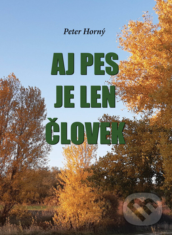Kniha: Aj pes je len človek (Peter Horný). Peter Horný, 2025 Kniha: Aj pes je len človek (Peter Horný). Peter Horný, 2025
