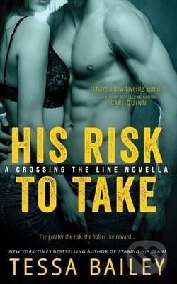 Kniha: His Risk to Take (Tessa Bailey). Independently Published, 2013 Kniha: His Risk to Take (Tessa Bailey). Independently Published, 2013