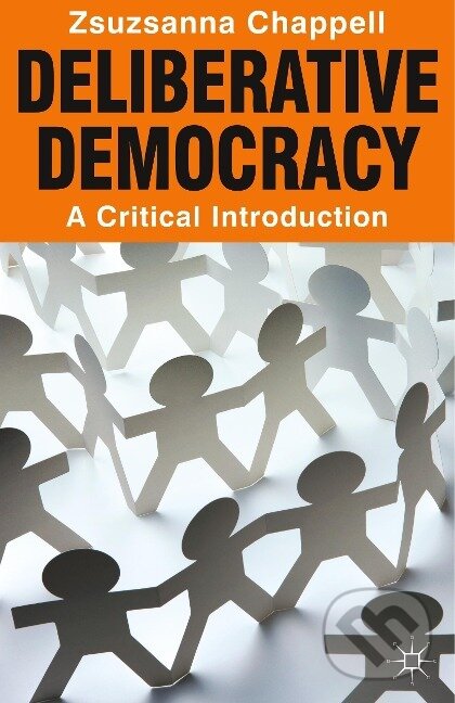 Kniha: Deliberative Democracy (Zsuzsanna Chappell). , 2012 Kniha: Deliberative Democracy (Zsuzsanna Chappell). , 2012