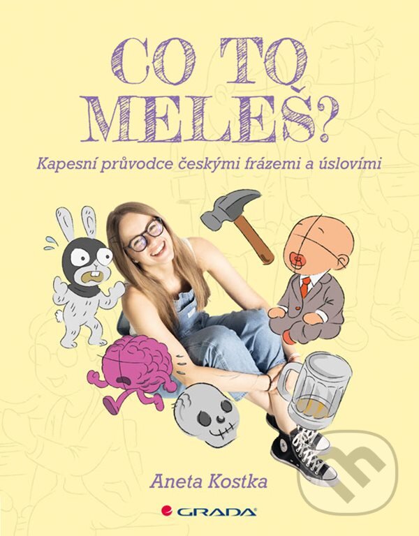 Kniha: Co to meleš? (Aneta Kostka a Huyen Stinková). Grada, 2025 Kniha: Co to meleš? (Aneta Kostka a Huyen Stinková). Grada, 2025