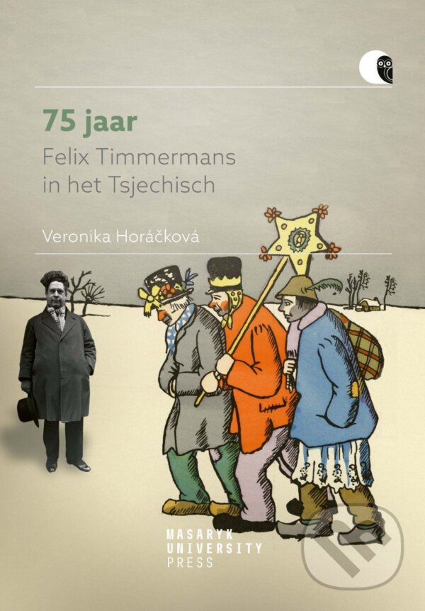 Kniha: 75 jaar Felix Timmermans in het Tsjechisch (Veronika Horáčková). , 2024 Kniha: 75 jaar Felix Timmermans in het Tsjechisch (Veronika Horáčková). , 2024