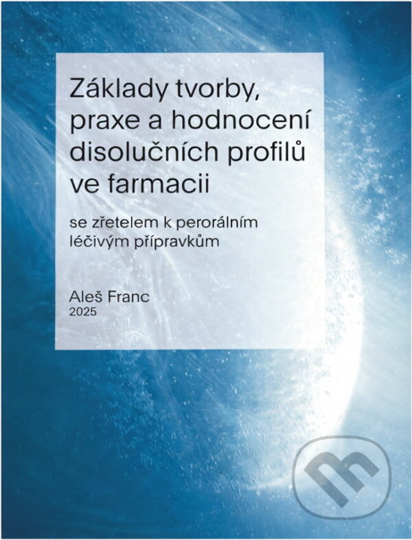 Kniha: Základy tvorby, praxe a hodnocení disolučních profilů ve farmacii : se zřetelem k perorálním léčivým přípravkům (Aleš Franc). Univerzita Pardubice, 2025 Kniha: Základy tvorby, praxe a hodnocení disolučních profilů ve farmacii : se zřetelem k perorálním léčivým přípravkům (Aleš Franc). Univerzita Pardubice, 2025