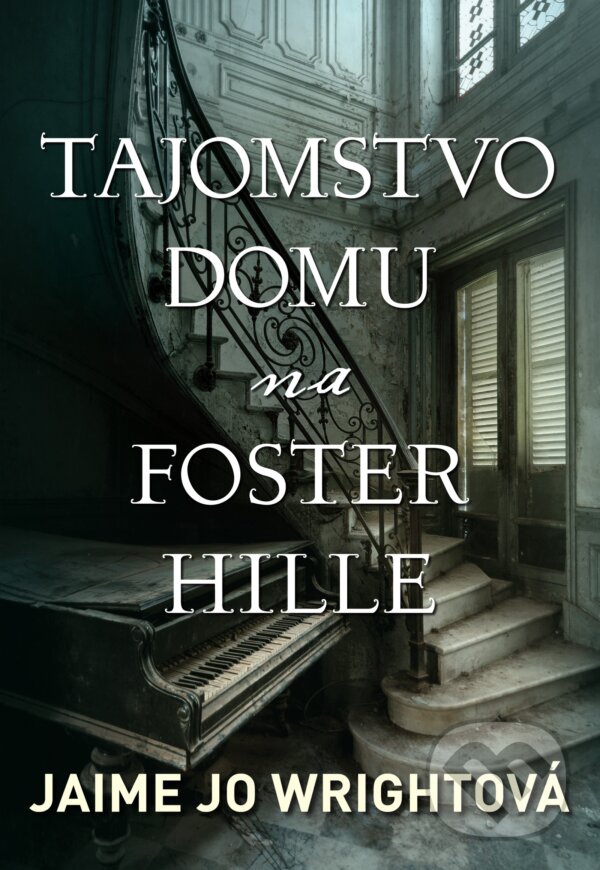 Kniha: Tajomstvo domu na Foster Hille (Jaime Jo Wright). i527.net, 2018 Kniha: Tajomstvo domu na Foster Hille (Jaime Jo Wright). i527.net, 2018