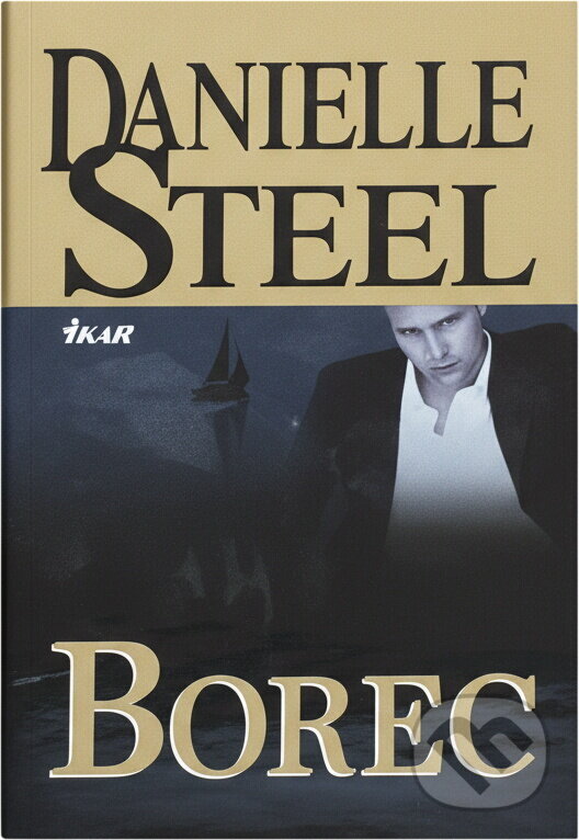 Kniha: Borec (Danielle Steel, Danielle Steelová a Steelová Danielle). Ikar CZ, 2010 Kniha: Borec (Danielle Steel, Danielle Steelová a Steelová Danielle). Ikar CZ, 2010