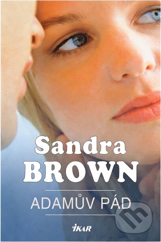 Kniha: Adamův pád (Brownová Sandra, Sandra Brown a Sandra Brownová). Ikar CZ, 2008 Kniha: Adamův pád (Brownová Sandra, Sandra Brown a Sandra Brownová). Ikar CZ, 2008