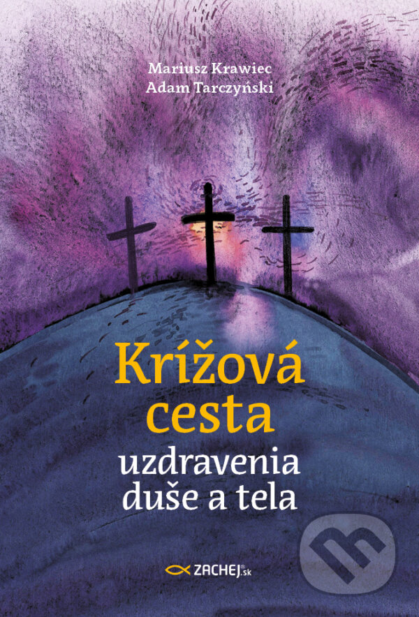 E-kniha: Krížová cesta uzdravenia duše a tela (Adam Tarczyński). Zachej, 2025 E-kniha: Krížová cesta uzdravenia duše a tela (Adam Tarczyński). Zachej, 2025