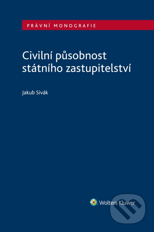 E-kniha: Civilní působnost státního zastupitelství (Jakub Sivák). Wolters Kluwer ČR, 2025 E-kniha: Civilní působnost státního zastupitelství (Jakub Sivák). Wolters Kluwer ČR, 2025