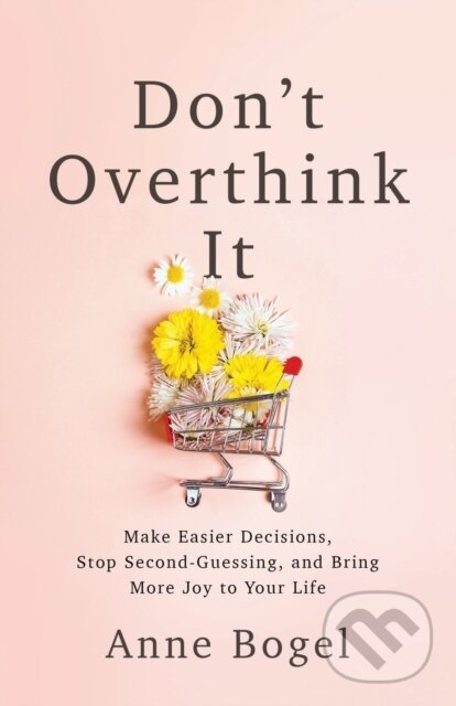 Kniha: Don't Overthink It (Anne Bogel). Baker Books, 2020 Kniha: Don't Overthink It (Anne Bogel). Baker Books, 2020