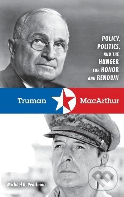 Kniha: Truman & MacArthur (Michael D Pearlman). Indiana University Press, 2008 Kniha: Truman & MacArthur (Michael D Pearlman). Indiana University Press, 2008