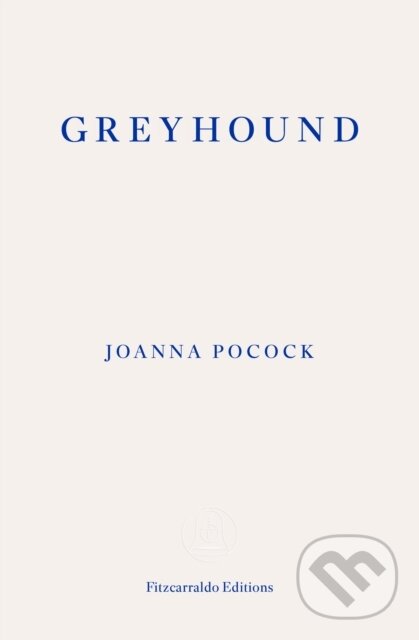 Kniha: Greyhound (Joanna Pocock). Fitzcarraldo Editions, 2025 Kniha: Greyhound (Joanna Pocock). Fitzcarraldo Editions, 2025