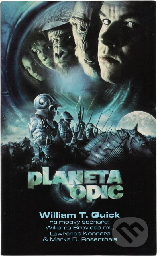 Kniha: Planeta opic : na motivy scénáře stejnojmenného filmu autorů Williama Broylese ml. a Lawrence Konnera & Marka D. Rosenthala (W. T. Quick). , 2001 Kniha: Planeta opic : na motivy scénáře stejnojmenného filmu autorů Williama Broylese ml. a Lawrence Konnera & Marka D. Rosenthala (W. T. Quick). , 2001