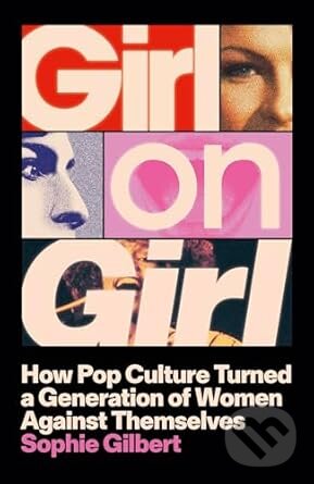 Kniha: Girl on Girl (Sophie Gilbert). John Murray, 2025 Kniha: Girl on Girl (Sophie Gilbert). John Murray, 2025