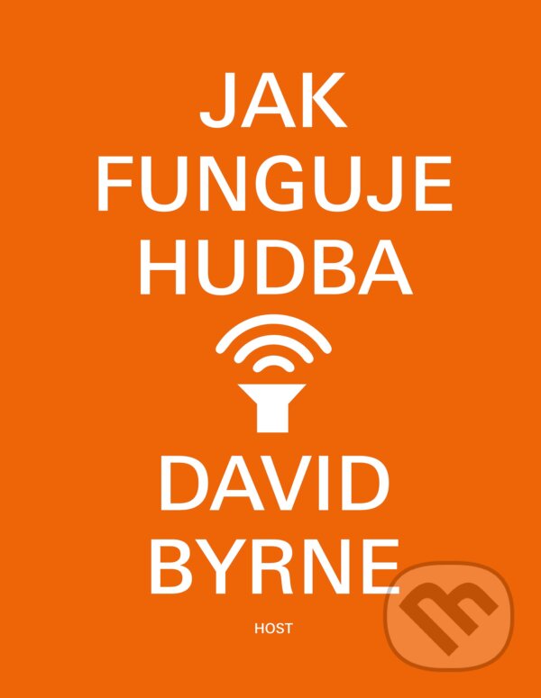 Kniha: Jak funguje hudba (David Byrne). Host, 2025 Kniha: Jak funguje hudba (David Byrne). Host, 2025