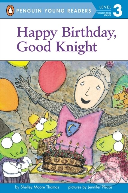 Kniha: Happy Birthday, Good Knight (Shelley Moore Thomas). Penguin Books, 2014 Kniha: Happy Birthday, Good Knight (Shelley Moore Thomas). Penguin Books, 2014
