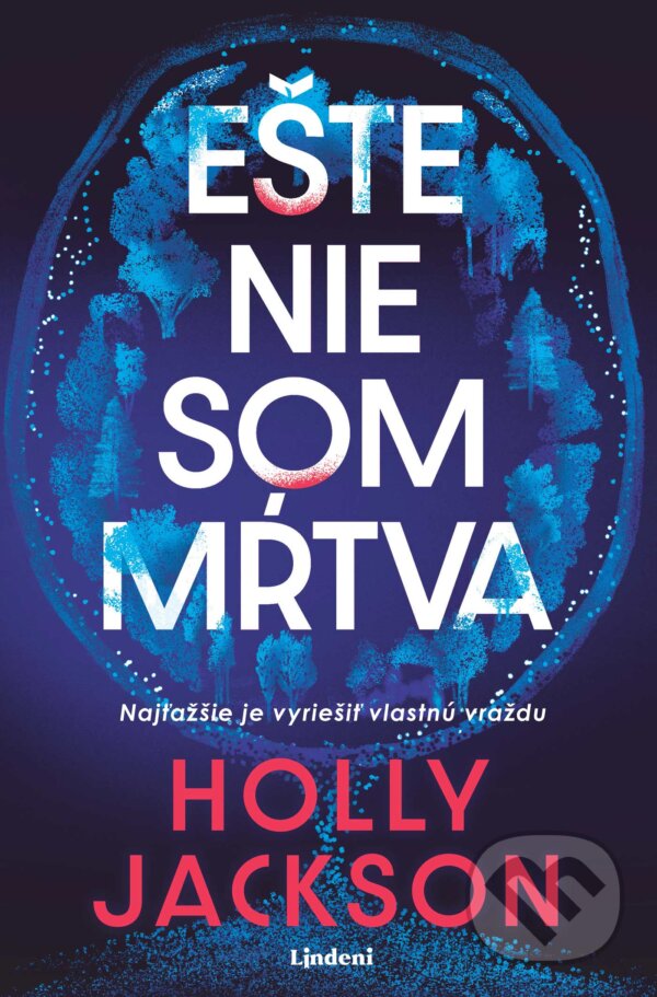 Kniha: Ešte nie som mŕtva (Holly Jackson). Lindeni, 2025 Kniha: Ešte nie som mŕtva (Holly Jackson). Lindeni, 2025
