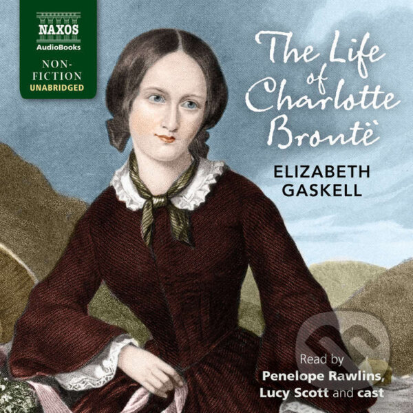 Audiokniha: The Life of Charlotte Brontë (Elizabeth Gaskell). Naxos Audiobooks, 2025 Audiokniha: The Life of Charlotte Brontë (Elizabeth Gaskell). Naxos Audiobooks, 2025