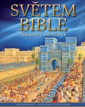 Kniha: Světem Bible (Lois Rocková). Česká biblická společnost, 2012 Kniha: Světem Bible (Lois Rocková). Česká biblická společnost, 2012
