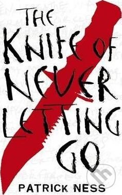 Kniha: The Knife of Never Letting Go (Patrick Ness). Walker books, 2008 Kniha: The Knife of Never Letting Go (Patrick Ness). Walker books, 2008