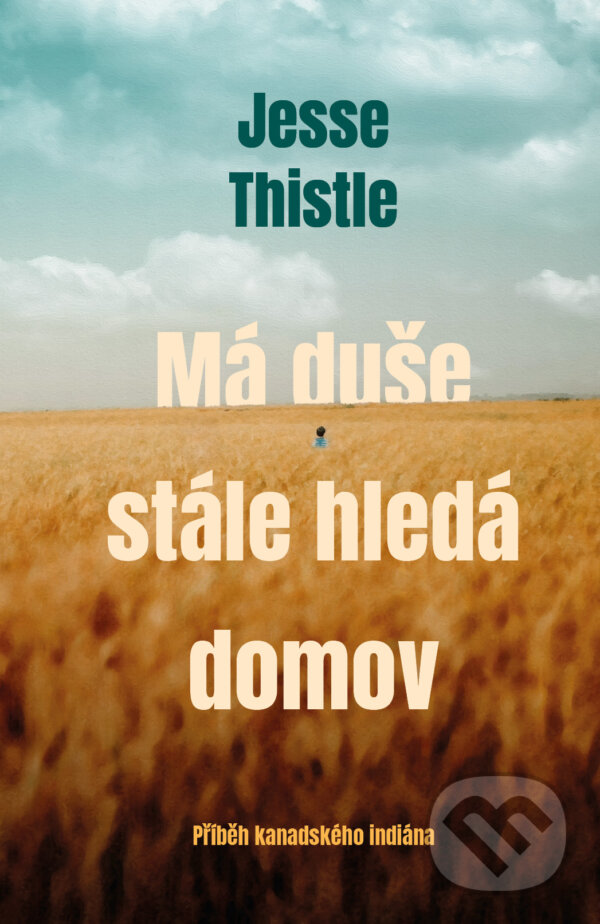 Kniha: Má duše stále hledá domov (Jesse Thistle). Kontrast, 2025 Kniha: Má duše stále hledá domov (Jesse Thistle). Kontrast, 2025