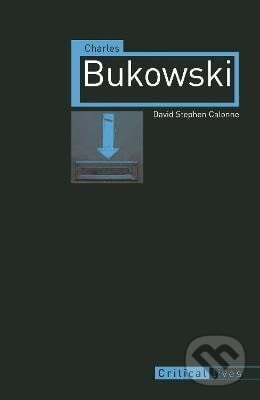 Kniha: Charles Bukowski (Stephen David Calonne). Reaktion Books, 2012 Kniha: Charles Bukowski (Stephen David Calonne). Reaktion Books, 2012