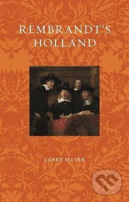 Kniha: Rembrandt´s Holland (Larry Silver). Reaktion Books, 2024 Kniha: Rembrandt´s Holland (Larry Silver). Reaktion Books, 2024