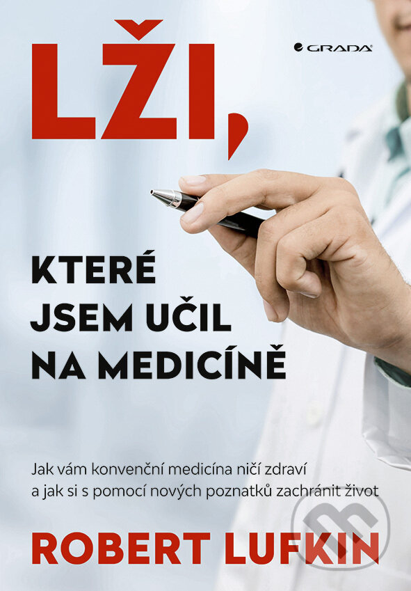 Kniha: Lži, které jsem učil na medicíně (Robert Lufkind). Grada, 2025 Kniha: Lži, které jsem učil na medicíně (Robert Lufkind). Grada, 2025