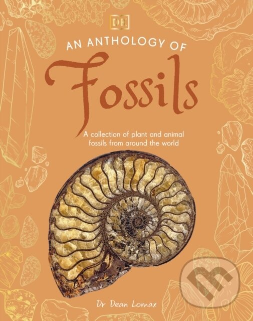 Kniha: An Anthology of Fossils (Dean Lomax). Dorling Kindersley, 2025 Kniha: An Anthology of Fossils (Dean Lomax). Dorling Kindersley, 2025