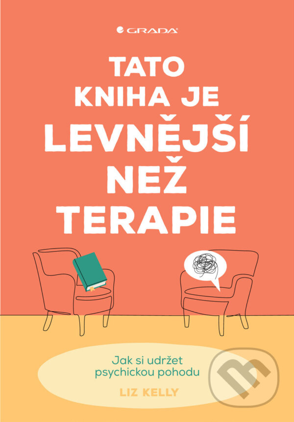 E-kniha: Tato kniha je levnější než terapie (Liz Kelly). Grada, 2025 E-kniha: Tato kniha je levnější než terapie (Liz Kelly). Grada, 2025
