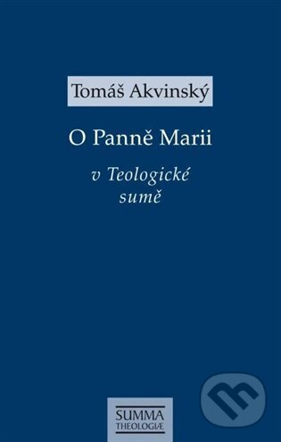 Kniha: O Panně Marii v Teologické sumě (Tomáš Akvinský). Krystal OP, 2025 Kniha: O Panně Marii v Teologické sumě (Tomáš Akvinský). Krystal OP, 2025