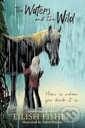 Kniha: The Waters and the Wild (Eilish Fisher). Penguin Random House Childrens UK, 2025 Kniha: The Waters and the Wild (Eilish Fisher). Penguin Random House Childrens UK, 2025