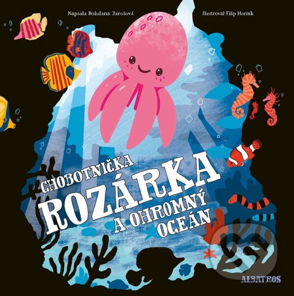 Kniha: Chobotnička Rozárka a ohromný oceán (Bohdana Jarošová). Albatros CZ, 2025 Kniha: Chobotnička Rozárka a ohromný oceán (Bohdana Jarošová). Albatros CZ, 2025