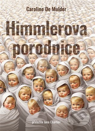 E-kniha: Himmlerova porodnice (Caroline De Mulder). Argo, 2025 E-kniha: Himmlerova porodnice (Caroline De Mulder). Argo, 2025