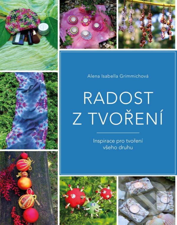 E-kniha: Radost z tvoření (Alena Isabella Grimmichová). Alena Grimmichová E-kniha: Radost z tvoření (Alena Isabella Grimmichová). Alena Grimmichová