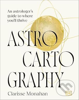 Kniha: Astrocartography (Clarisse Monahan). Dorling Kindersley, 2025 Kniha: Astrocartography (Clarisse Monahan). Dorling Kindersley, 2025