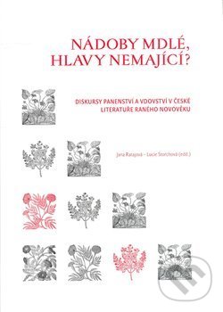 Kniha: Nádoby mdlé, hlavy nemající? (Jana Ratajová a Lucie Storchová). Scriptorium, 2008 Kniha: Nádoby mdlé, hlavy nemající? (Jana Ratajová a Lucie Storchová). Scriptorium, 2008