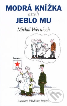 Kniha: Modrá knížka aneb jeblo mu (Michal Wernisch). Eminent, 2000 Kniha: Modrá knížka aneb jeblo mu (Michal Wernisch). Eminent, 2000