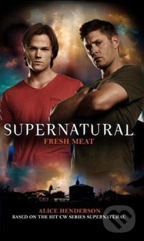 Kniha: Supernatural - Fresh Meat (Alice Henderson). Titan Books, 2018 Kniha: Supernatural - Fresh Meat (Alice Henderson). Titan Books, 2018