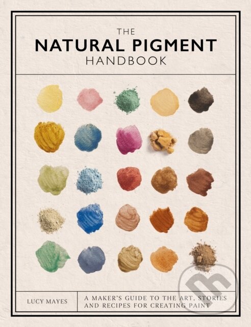 Kniha: The Natural Pigment Handbook (Lucy Mayes). David and Charles, 2025 Kniha: The Natural Pigment Handbook (Lucy Mayes). David and Charles, 2025