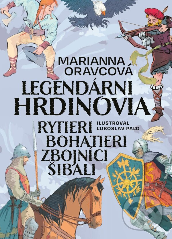 E-kniha: Legendárni hrdinovia (Marianna Oravcová). Slovart, 2024 E-kniha: Legendárni hrdinovia (Marianna Oravcová). Slovart, 2024