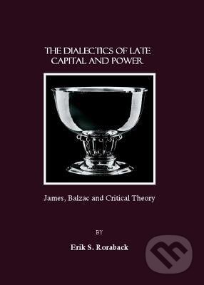 Kniha: Dialectics of Late Capital and Power (Erik S. Roraback). Cambridge Scholars, 2007 Kniha: Dialectics of Late Capital and Power (Erik S. Roraback). Cambridge Scholars, 2007