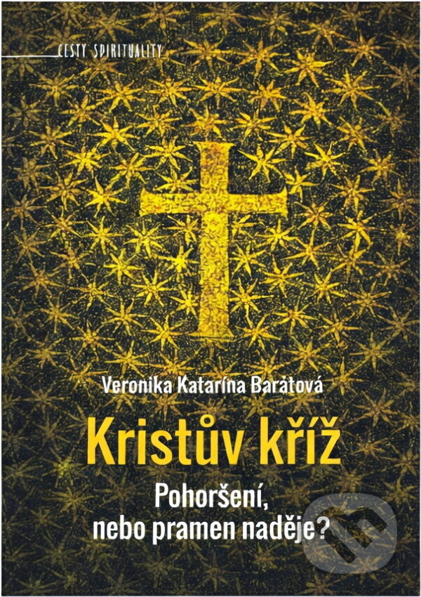 Kniha: Kristův kříž : pohoršení, nebo pramen naděje? (Veronika Katarína Barátová). Paulínky, 2025 Kniha: Kristův kříž : pohoršení, nebo pramen naděje? (Veronika Katarína Barátová). Paulínky, 2025