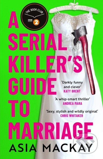 Kniha: A Serial Killer's Guide to Marriage (Asia Mackay). Wildfire, 2025 Kniha: A Serial Killer's Guide to Marriage (Asia Mackay). Wildfire, 2025