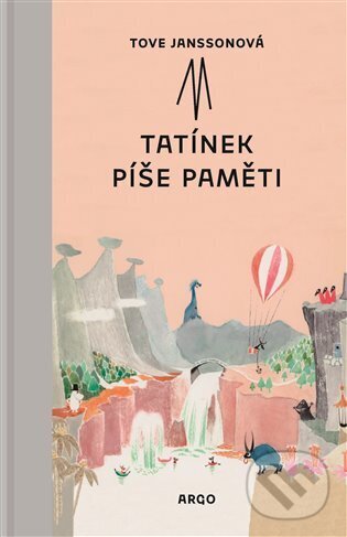 Kniha: Tatínek píše paměti (Tove Jansson). Argo, 2025 Kniha: Tatínek píše paměti (Tove Jansson). Argo, 2025