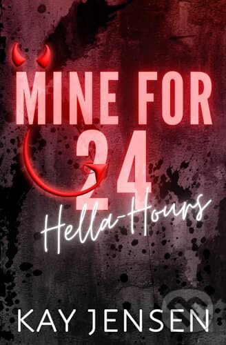 Kniha: Mine for 24 Hella-Hours (Kay Jensen). , 2023 Kniha: Mine for 24 Hella-Hours (Kay Jensen). , 2023