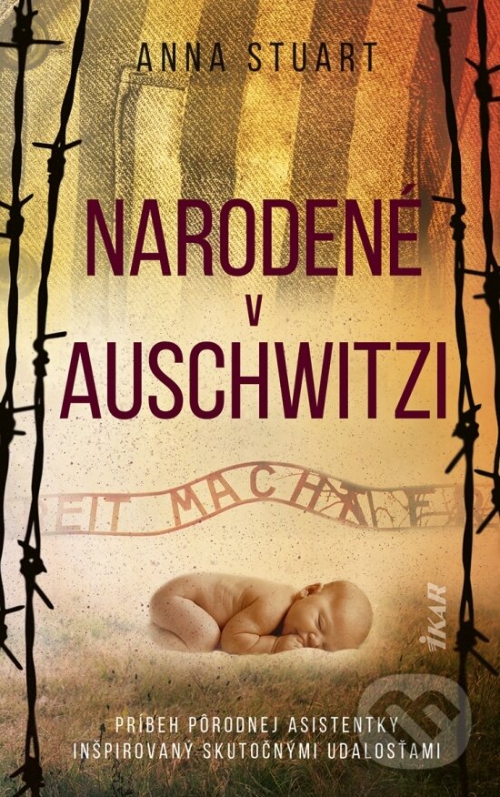 Kniha: Narodené v Auschwitzi (Anna Stuart). Ikar, 2025 Kniha: Narodené v Auschwitzi (Anna Stuart). Ikar, 2025