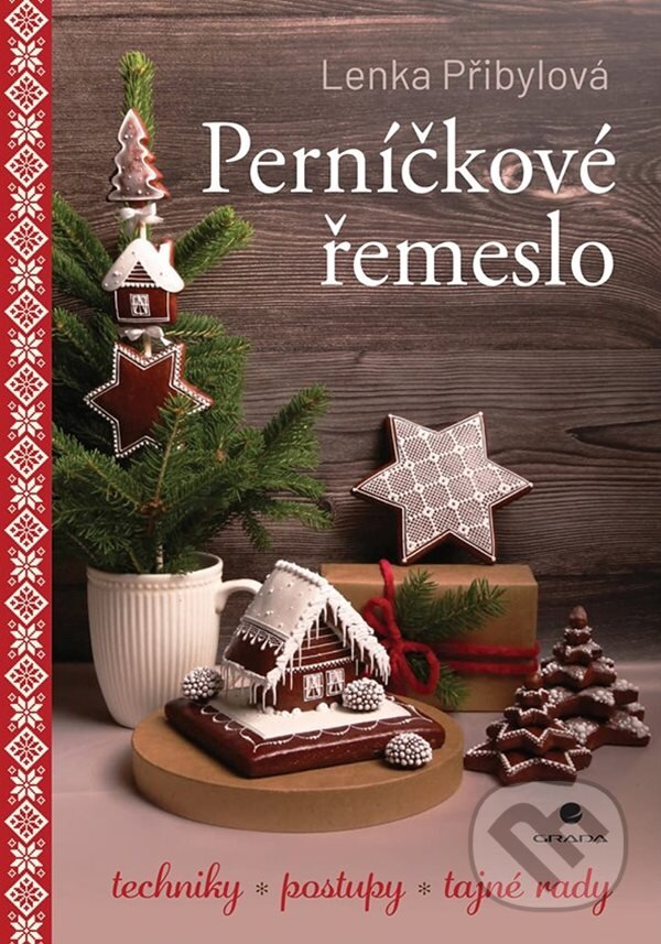 Kniha: Perníčkové řemeslo (Lenka Přibylová). Grada, 2025 Kniha: Perníčkové řemeslo (Lenka Přibylová). Grada, 2025