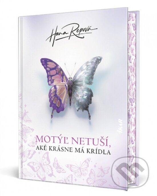 Kniha: Motýľ netuší, aké krásne má krídla (Hana Repová). Ikar, 2025 Kniha: Motýľ netuší, aké krásne má krídla (Hana Repová). Ikar, 2025